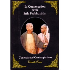 In Conversation With Srila Prabhupada: Contexts And Contemplations